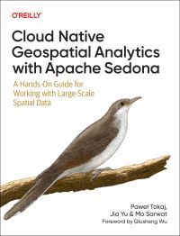 Book Cover for Cloud Native Geospatial Analytics With Apache Sedona by Pawel Tokaj, Jia Yu, Mo Sarwat