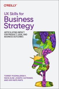 Book Cover for UX Skills for Business Strategy by Torrey Podmajersky, Maya Elise JosephGoteiner, Kim Mats Mats