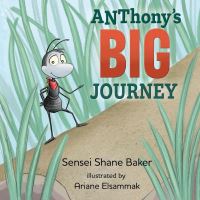 Book Cover for ANThony's Big Journey by Sensei Shane Baker