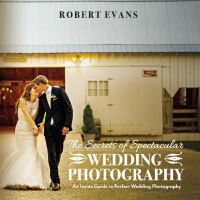 Book Cover for The Secrets of Spectacular Wedding Photography by Robert Evans