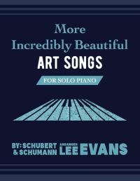 Book Cover for More Incredibly Beautiful Art Songs for Solo Piano by Lee Evans