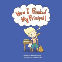 Book Cover for How I Pranked My Principal! by Megan Crosley