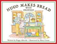 Book Cover for Hugo Makes Bread With Grandad by Peggy Alberda