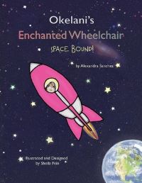 Book Cover for Okelani's Enchanted Wheelchair Space Bound! by Alexandra Sanchez