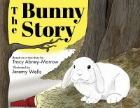 Book Cover for The Bunny Story by Tracy AbneyMorrow