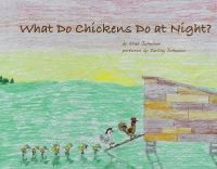 Book Cover for What Do Chickens Do at Night? by Elias Johnson