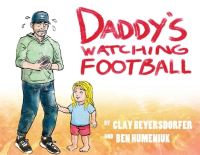Book Cover for Daddy's Watching Football by Clay Beyersdorfer