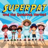 Book Cover for SuperPat and the Sunblock Heroes by Taralynn Vecchio