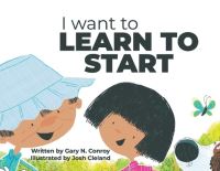 Book Cover for I Want to Learn to Start by Gary N Conroy
