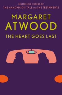 Book Cover for The Heart Goes Last by Margaret Atwood