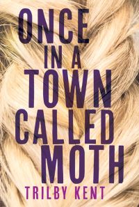 Book Cover for Once, in a Town Called Moth by Kent Trilby