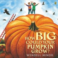 Book Cover for How Big Could Your Pumpkin Grow? by Wendell Minor