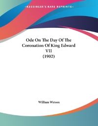 Book Cover for Ode On The Day Of The Coronation Of King Edward VII (1902) by William Watson