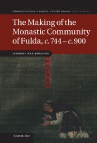 Book Cover for The Making of the Monastic Community of Fulda, C.744 - C.900 by Janneke Raaijmakers