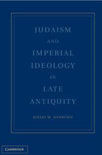 Book Cover for Judaism and Imperial Ideology in Late Antiquity by Alexei Sivertsev