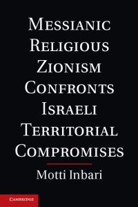 Book Cover for Messianic Religious Zionism Confronts Israeli Territorial Compromises by Motti Inbari