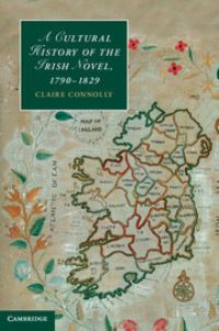 Book Cover for A Cultural History of the Irish Novel, 1790-1829 by Claire Connolly
