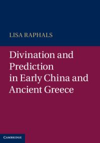 Book Cover for Divination and Prediction in Early China and Ancient Greece by Lisa Ann Raphals