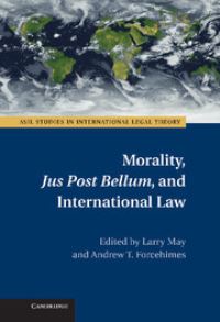 Book Cover for Morality, Jus Post Bellum, and International Law by Larry May, Andrew Forcehimes