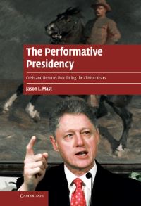 Book Cover for The Performative Presidency by Jason L Mast