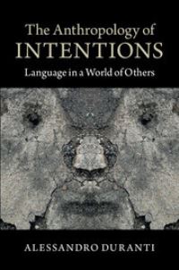 Book Cover for The Anthropology of Intentions by Alessandro Duranti