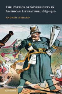 Book Cover for The Poetics of Sovereignty in American Literature, 1885-1910 by Andrew Hebard