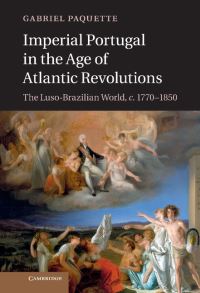 Book Cover for Imperial Portugal in the Age of Atlantic Revolutions by Gabriel B Paquette