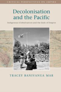 Book Cover for Decolonisation and the Pacific by Tracey BanivanuaMar