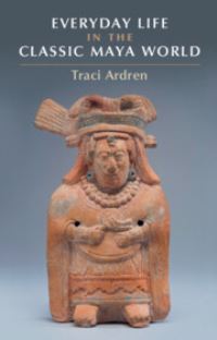 Book Cover for Everyday Life in the Classic Maya World by Traci Ardren