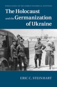 Book Cover for The Holocaust and Germanization of Ukraine by Eric Conrad Steinhart
