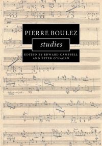 Book Cover for Pierre Boulez Studies by Edward Campbell, Peter OHagan