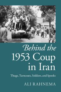 Book Cover for Behind the 1953 Coup in Iran by Ali Rahnama