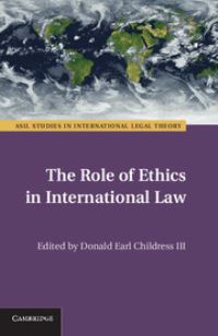 Book Cover for The Role of Ethics in International Law by Donald Earl Childress