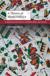 Book Cover for A Theory of World Politics by Mathias Albert