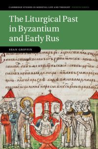 Book Cover for The Liturgical Past in Byzantium and Early Rus by Sean Griffin