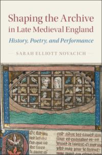 Book Cover for Shaping the Archive in Late Medieval England by Sarah Elliott Novacich