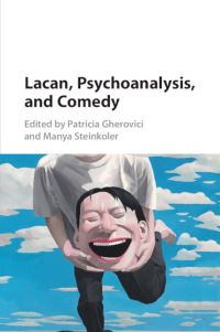 Book Cover for Lacan, Psychoanalysis, and Comedy by Patricia Gherovici, Manya Steinkoler