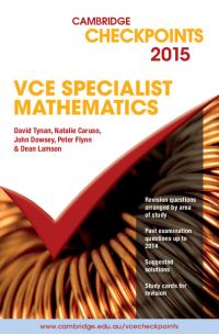 Book Cover for Cambridge Checkpoints VCE Specialist Mathematics 2015 by David Tynan, Natalie Caruso, John Dowsey, Peter Flynn, Dean Lamson, Philip Swedosh