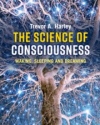 Book Cover for The Science of Consciousness by Trevor A Harley
