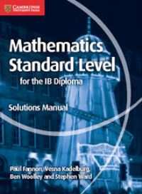Book Cover for Mathematics for the IB Diploma Standard Level. Solutions Manual by Paul Fannon, Vesna Kadelburg, Ben Woolley, Stephen Ward