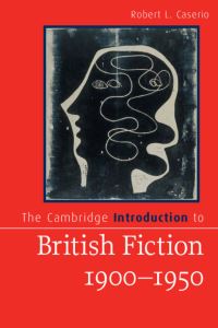 Book Cover for The Cambridge Introduction to British Fiction, 1900–1950 by Robert L Pennsylvania State University Caserio