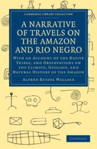 Book Cover for A Narrative of Travels on the Amazon and Rio Negro, With an Account of the Native Tribes, and Observations on the Climate, Geology, and Natural History of the Amazon by Alfred Russel Wallace