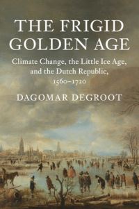 Book Cover for The Frigid Golden Age by Dagomar Degroot