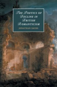 Book Cover for The Poetics of Decline in British Romanticism by Jonathan Sachs