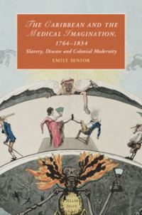 Book Cover for The Caribbean and the Medical Imagination, 1764-1834 by Emily Senior