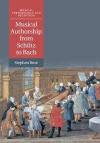 Book Cover for Musical Authorship from Schütz to Bach by Stephen Rose