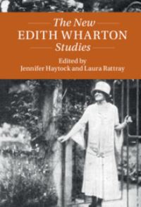 Book Cover for The New Edith Wharton Studies by Jennifer Haytock, Laura Rattray