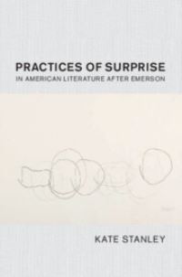 Book Cover for Practices of Surprise in American Literature After Emerson by Kate Stanley