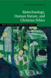 Book Cover for Biotechnology, Human Nature, and Christian Ethics by Gerald P McKenny