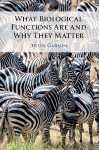 Book Cover for What Biological Functions Are and Why They Matter by Justin Garson